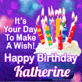 It's Your Day To Make A Wish! Happy Birthday Katherine!
