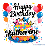 An animated birthday card for Katherine. It features a festive cake with her name, 'Katherine', and colorful butterflies. Floating balloons and hearts complete the joyful scene.