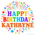 Happy Birthday Kathryne' GIF with rainbow-colored letters, colorful stars, and fireworks on white background.