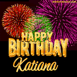A golden 'Happy Birthday Katiana' message with vibrant fireworks in the background, creating a festive and celebratory vibe in this animated name GIF.