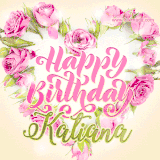 A stunning heart made of pink roses surrounds the elegant script text 'Happy Birthday Katiana' on a soft beige background. Animated sparkles add a magical and festive feel.