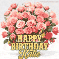 Birthday wishes to Katie with a charming GIF featuring pink roses, butterflies and golden quote