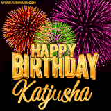 A golden 'Happy Birthday Katjusha' message with vibrant fireworks in the background, creating a festive and celebratory vibe in this animated name GIF.