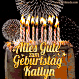 A chocolate birthday cake with glowing candles, the German text 'Alles Gute zum Geburtstag Katlyn,' and vibrant fireworks lighting up the background in an animated GIF.