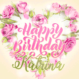 A stunning heart made of pink roses surrounds the elegant script text 'Happy Birthday Katrina' on a soft beige background. Animated sparkles add a magical and festive feel.