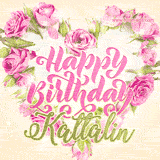 A stunning heart made of pink roses surrounds the elegant script text 'Happy Birthday Kattalin' on a soft beige background. Animated sparkles add a magical and festive feel.