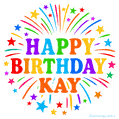 Happy Birthday Kay' GIF with rainbow-colored letters, colorful stars, and fireworks on white background.