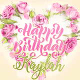 A stunning heart made of pink roses surrounds the elegant script text 'Happy Birthday Kaylah' on a soft beige background. Animated sparkles add a magical and festive feel.