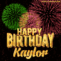 Wishing You A Happy Birthday, Kaylor! Best fireworks GIF animated greeting card.