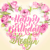 A stunning heart made of pink roses surrounds the elegant script text 'Happy Birthday Keelyn' on a soft beige background. Animated sparkles add a magical and festive feel.