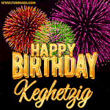 A golden 'Happy Birthday Keghetzig' message with vibrant fireworks in the background, creating a festive and celebratory vibe in this animated name GIF.