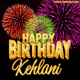 A golden 'Happy Birthday Kehlani' message with vibrant fireworks in the background, creating a festive and celebratory vibe in this animated name GIF.