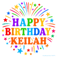 Happy Birthday Keilah' GIF with rainbow-colored letters, colorful stars, and fireworks on white background.