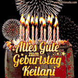 A chocolate birthday cake with glowing candles, the German text 'Alles Gute zum Geburtstag Keilani,' and vibrant fireworks lighting up the background in an animated GIF.