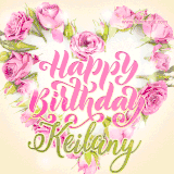 A stunning heart made of pink roses surrounds the elegant script text 'Happy Birthday Keilany' on a soft beige background. Animated sparkles add a magical and festive feel.