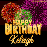 A golden 'Happy Birthday Keleigh' message with vibrant fireworks in the background, creating a festive and celebratory vibe in this animated name GIF.