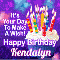 It's Your Day To Make A Wish! Happy Birthday Kendalyn!