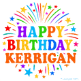 Happy Birthday Kerrigan' GIF with rainbow-colored letters, colorful stars, and fireworks on white background.