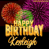 A golden 'Happy Birthday Kesleigh' message with vibrant fireworks in the background, creating a festive and celebratory vibe in this animated name GIF.