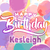 A vibrant name GIF featuring colorful balloons in shades of pink, orange, and yellow with the bold text 'Happy Birthday Kesleigh' in festive fonts, creating a lively birthday vibe.