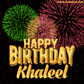 Wishing You A Happy Birthday, Khaleel! Best fireworks GIF animated greeting card.