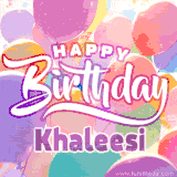 A vibrant name GIF featuring colorful balloons in shades of pink, orange, and yellow with the bold text 'Happy Birthday Khaleesi' in festive fonts, creating a lively birthday vibe.