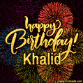 Happy Birthday, Khalid! Celebrate with joy, colorful fireworks, and unforgettable moments.