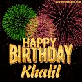 Wishing You A Happy Birthday, Khalil! Best fireworks GIF animated greeting card.