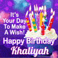 It's Your Day To Make A Wish! Happy Birthday Khaliyah!