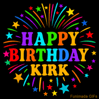 Vibrant animated GIF with 'Happy Birthday Kirk' in rainbow-colored text, surrounded by colorful stars and fireworks on a black background.