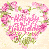 A stunning heart made of pink roses surrounds the elegant script text 'Happy Birthday Kisha' on a soft beige background. Animated sparkles add a magical and festive feel.