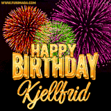 A golden 'Happy Birthday Kjellfrid' message with vibrant fireworks in the background, creating a festive and celebratory vibe in this animated name GIF.