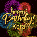 Happy Birthday, Kora! Celebrate with joy, colorful fireworks, and unforgettable moments. Cheers!