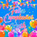 A vibrant animated GIF with 'Feliz Cumpleaños Kush' written in colorful script, surrounded by balloons, confetti, and bunting on a bright blue background.