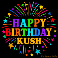 Vibrant animated GIF with 'Happy Birthday Kush' in rainbow-colored text, surrounded by colorful stars and fireworks on a black background.