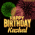 Wishing You A Happy Birthday, Kushal! Best fireworks GIF animated greeting card.
