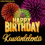 A golden 'Happy Birthday Kuwanlelenta' message with vibrant fireworks in the background, creating a festive and celebratory vibe in this animated name GIF.