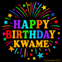 Vibrant animated GIF with 'Happy Birthday Kwame' in rainbow-colored text, surrounded by colorful stars and fireworks on a black background.