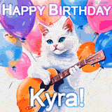 Animated GIF featuring a charming white cat with bright blue eyes strumming a guitar while colorful balloons float in the background, with 'Happy Birthday Kyra!' text.