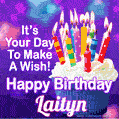 It's Your Day To Make A Wish! Happy Birthday Laityn!