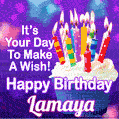 It's Your Day To Make A Wish! Happy Birthday Lamaya!