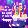 It's Your Day To Make A Wish! Happy Birthday Lanae!