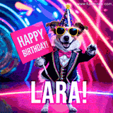 Animated GIF of a cool dog wearing a suit and sunglasses, holding a 'Happy Birthday' sign for Lara, set against a bright and colorful neon party background.