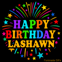 Vibrant animated GIF with 'Happy Birthday Lashawn' in rainbow-colored text, surrounded by colorful stars and fireworks on a black background.