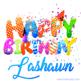 Animated GIF with colorful, festive 'Happy Birthday Lashawn' text decorated with patterns, a party hat, and falling confetti. A vibrant and cheerful design for birthday celebrations.