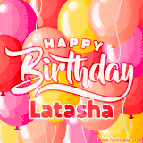 A vibrant name GIF featuring colorful balloons in shades of pink, orange, and yellow with the bold text 'Happy Birthday Latasha' in festive fonts, creating a lively birthday vibe.