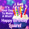 It's Your Day To Make A Wish! Happy Birthday Laurel!