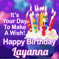 It's Your Day To Make A Wish! Happy Birthday Layanna!