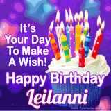 A colorful birthday GIF for Leilanni featuring a cupcake with vibrant lit candles and the text 'It's Your Day to Make a Wish! Happy Birthday Leilanni' in bold letters on a festive purple background.