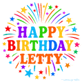 Happy Birthday Letty' GIF with rainbow-colored letters, colorful stars, and fireworks on white background.